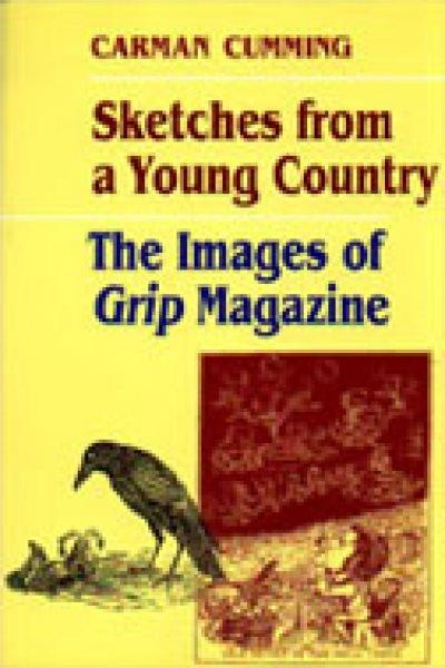 Sketches from a young country : the images of Grip magazine / Carman Cumming.