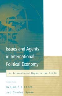 Issues and agents in international political economy [electronic resource] / edited by Benjamin J. Cohen and Charles Lipson.