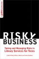 Risky business taking and managing risks in library services for teens  Cover Image