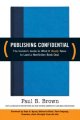 Publishing confidential the insider's guide to what it really takes to land a nonfiction book deal  Cover Image
