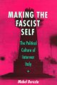 Making the fascist self : the political culture of interwar Italy  Cover Image