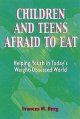 Children and teens afraid to eat : helping youth in today's weight-obsessed world  Cover Image