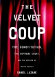 Go to record The velvet coup : the Constitution, the Supreme Court, and...