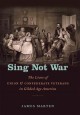Sing not war : the lives of Union & Confederate veterans in Gilded Age America  Cover Image