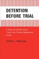 Detention before trial : a study of criminal cases tried in the Toronto Magistrates' Courts  Cover Image