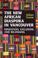 The New African Diaspora in Vancouver : Migration, Exclusion and Belonging  Cover Image