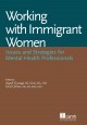 Working with immigrant women : issues and strategies for mental health professionals  Cover Image