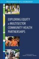 Exploring equity in multisector community health partnerships : proceedings of a workshop  Cover Image